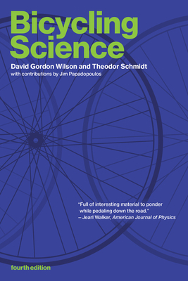 Bicycling Science, Fourth Edition by David Gordon Wilson, Theodor Schmidt