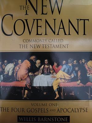 The New Covenant, Commonly Called the New Testament: The four Gospels and Apocalypse by Willis Barnstone