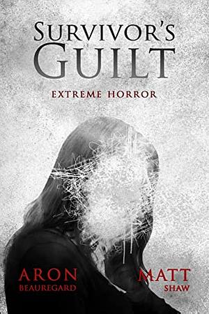 Survivor's Guilt: An Extreme Horror by Matt Shaw