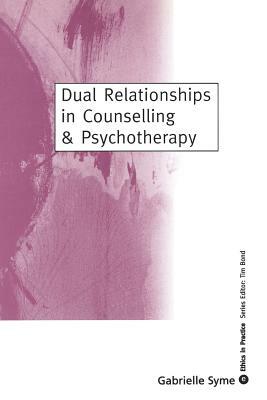 Dual Relationships in Counselling & Psychotherapy: Exploring the Limits by Gabrielle Syme