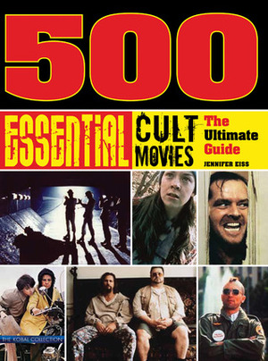 500 Essential Cult Movies by Steve White, Jennifer Eiss, J.P. Rutter