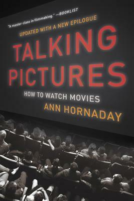 Talking Pictures: How to Watch Movies by Ann Hornaday