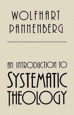 An Introduction to Systematic Theology by Wolfhart Pannenberg