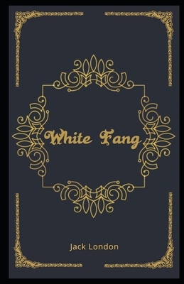 White Fang Illustrated by Jack London