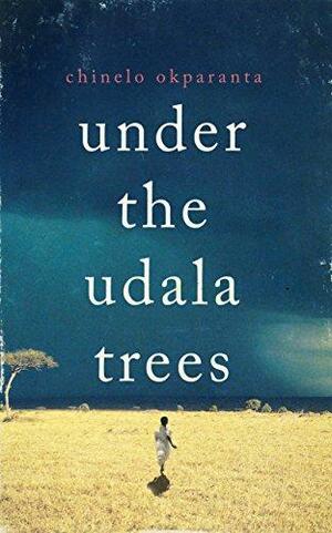 Under the Udala Trees by Chinelo Okparanta