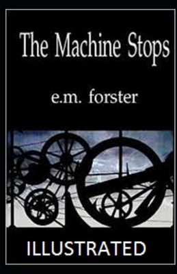 The Machine Stops Illustrated by E.M. Forster