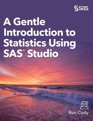 A Gentle Introduction to Statistics Using SAS Studio (Hardcover edition) by Ron Cody