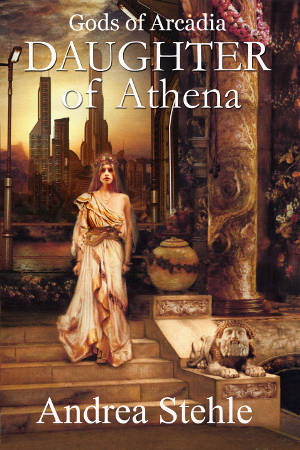 Gods of Arcadia: Daughter of Athena by Andrea Stehle