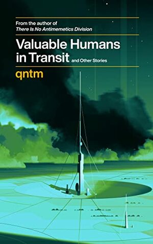 Valuable Humans in Transit and Other Stories  by qntm