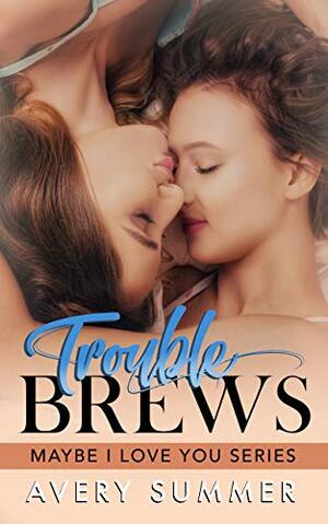 Trouble Brews by Avery Summer