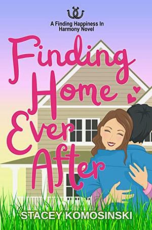 Finding Home Ever After by Stacey Komosinski
