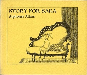 Story for Sara: What Happened to a Little Girl by Edward Gorey, Alphonse Allais