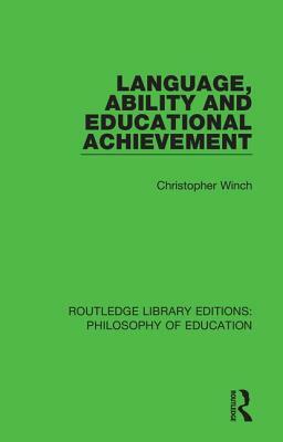 Language, Ability and Educational Achievement by Christopher Winch