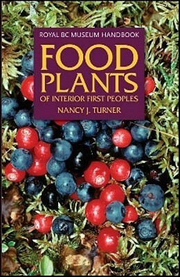 Food Plants of Interior First Peoples by Nancy J. Turner