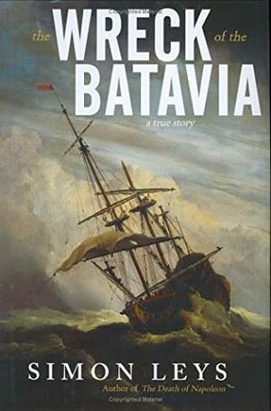 The Wreck of the Batavia: A True Story by Simon Leys