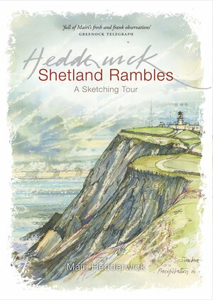 Shetland Rambles: A Sketching Tour of Shetland Retracing the Footsteps of Victorian Artist John T. Reid by Mairi Hedderwick