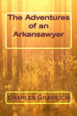 Adventures of an Arkansawyer by Charles Gramlich