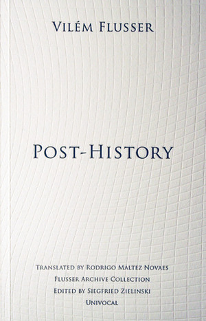 Post-History by Vilém Flusser, Rodrigo Maltez Novaes