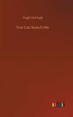 You Can Search Me by Hugh McHugh