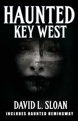 Haunted Key West by David L. Sloan