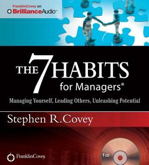 The 7 Habits for Managers: Managing Yourself, Leading Others, Unleashing Potential by Stephen R. Covey