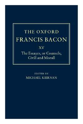The Essayes or Counsels, CIVILL and Morall by Francis Bacon