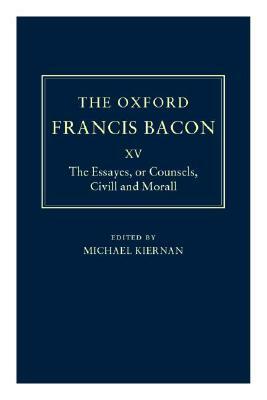 The Essayes or Counsels, CIVILL and Morall by Sir Francis Bacon