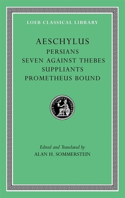 Persians. Seven Against Thebes. Suppliants. Prometheus Bound by Aeschylus