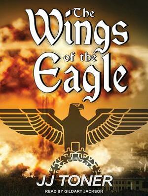 The Wings of the Eagle: A Ww2 Spy Thriller by Jj Toner