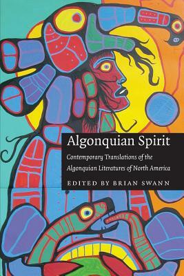 Algonquian Spirit: Contemporary Translations of the Algonquian Literatures of North America by 