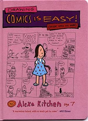 Drawing Comics is Easy! (Except When It's Hard) by Alexa Kitchen