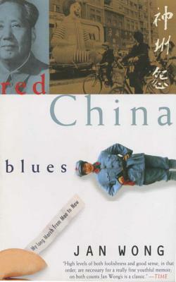 Red China Blues: My Long March from Mao to Now by Jan Wong