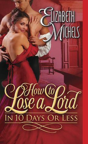 How to Lose a Lord in 10 Days or Less by Elizabeth Michels