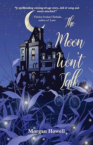 The Moon Won't Talk by Morgan Howell, Morgan Howell