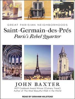 Saint-Germain-Des-Pres: Paris's Rebel Quarter by John Baxter