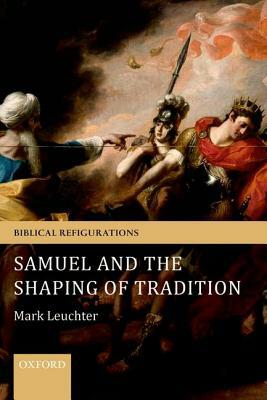 Samuel and the Shaping of Tradition by Mark Leuchter