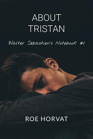 About Tristan by Roe Horvat