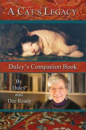 A Cat's Legacy: Dulcy's Companion Book by Dee Ready