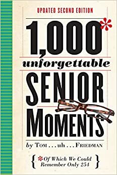 Unforgettable Senior Moments by Tom Friedman