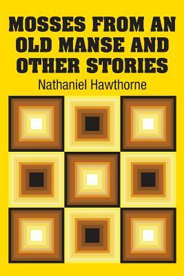 Mosses from an old Manse and Other Stories by Nathaniel Hawthorne