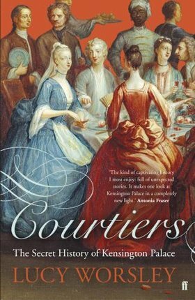 Courtiers: The Secret History of Kensington Palace by Lucy Worsley