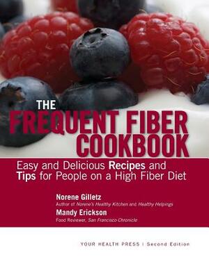 The Frequent Fiber Cookbook: Easy and Delicious Recipes and Tips for People on a High Fiber Diet by Norene Gilletz