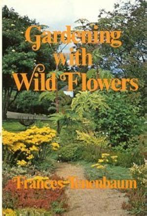 Gardening with Wild Flowers by Frances Tenenbaum