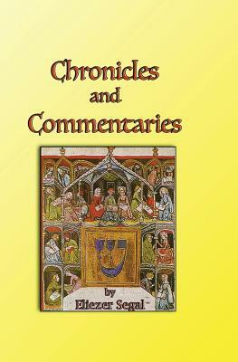 Chronicles and Commentaries: More Explorations of Jewish Life and Learning by Eliezer Segal