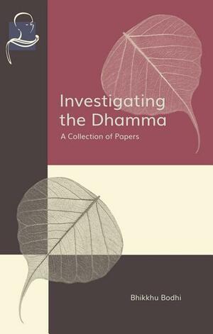 Investigating the Dhamma: A Collection of Papers by Bhikkhu Bodhi