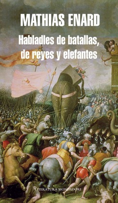 Habladles de batallas, de reyes y elefantes by Mathias Énard