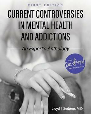 Current Controversies in Mental Health and Addictions: An Expert's Anthology by Lloyd I. Sederer