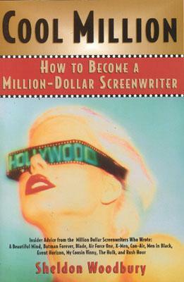 Cool Million: How to Become a Million-Dollar Screenwriter by Sheldon Woodbury