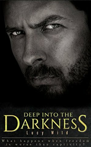 Deep Into the Darkness by Lucy Wild