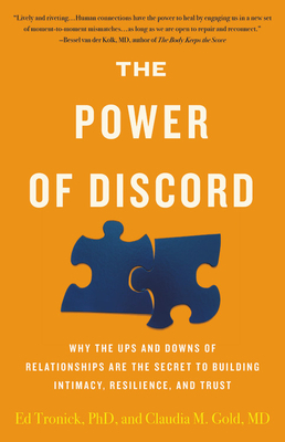 The Power of Discord: Why the Ups and Downs of Relationships Are the Secret to Building Intimacy, Resilience, and Trust by Ed Tronick, Claudia M. Gold